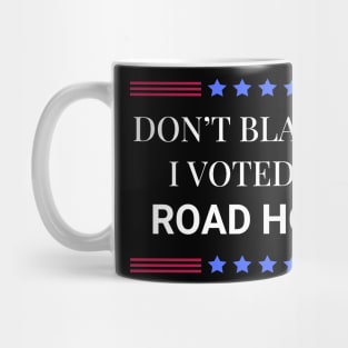 Road House: Dont Blame Me I Voted For Road House Mug